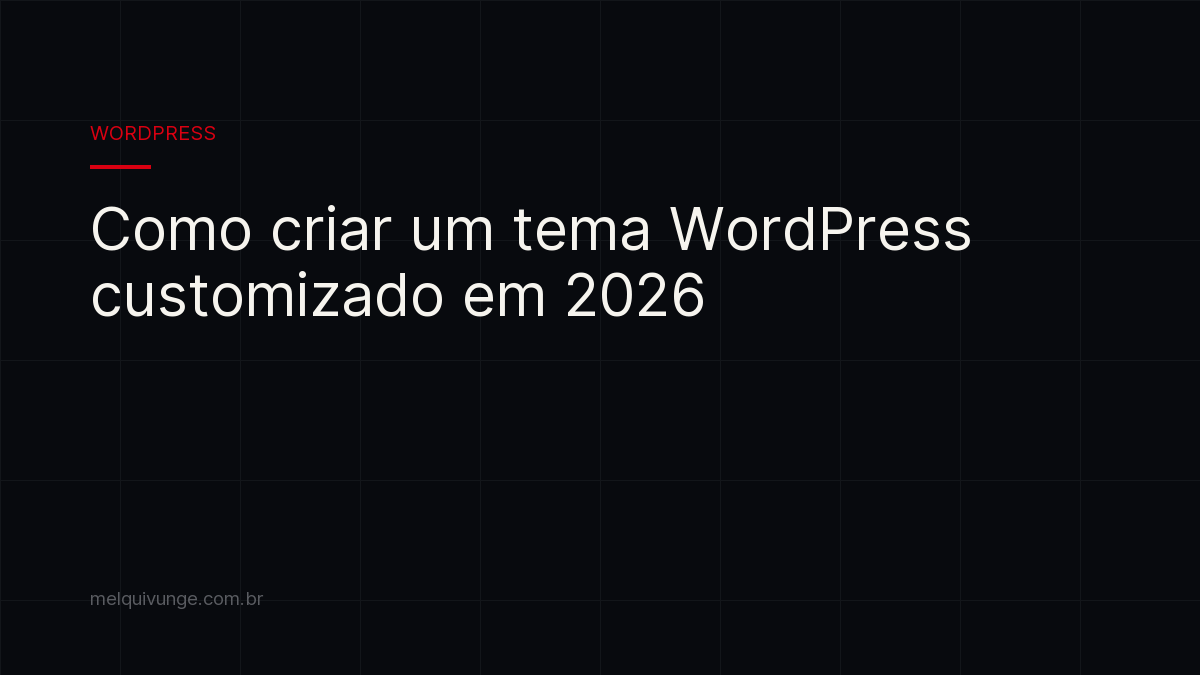 Capa do artigo: Como criar um tema WordPress customizado em 2026
