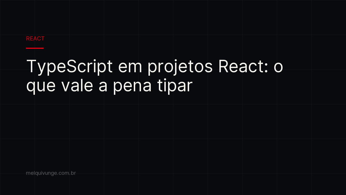 Capa do artigo: TypeScript em projetos React: o que vale a pena tipar