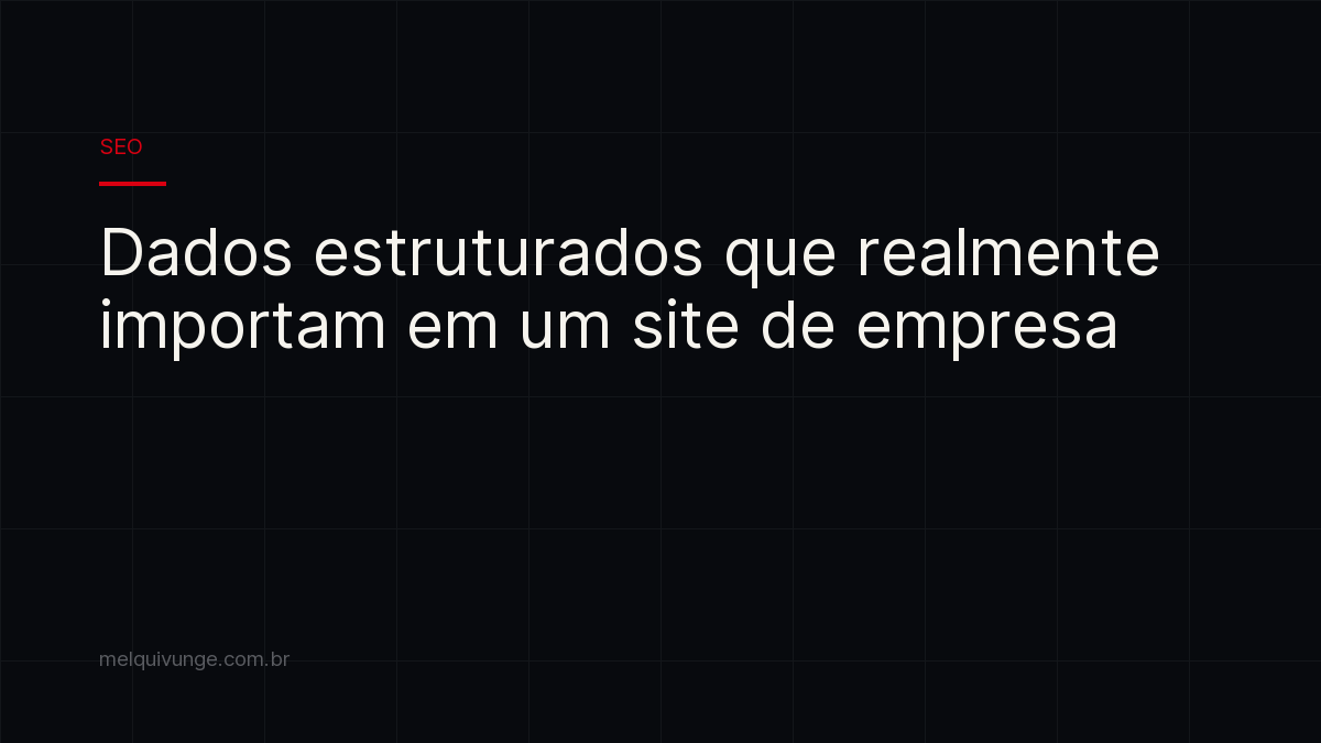 Capa do artigo: Dados estruturados que realmente importam em um site de empresa